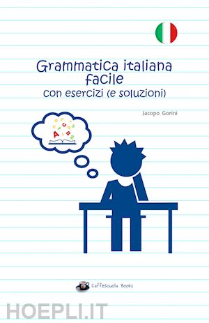 gorini jacopo - grammatica italiana facile con esercizi (e soluzioni)