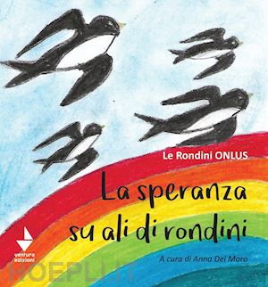 del moro a.(curatore) - la speranza su ali di rondini