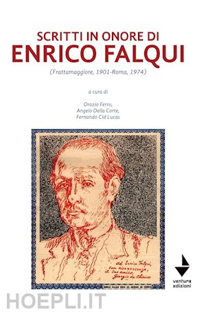 ferro o.(curatore); della corte a.(curatore); cid lucas f.(curatore) - scritti in onore di enrico falqui. (frattamaggiore, 1901-roma, 1974)
