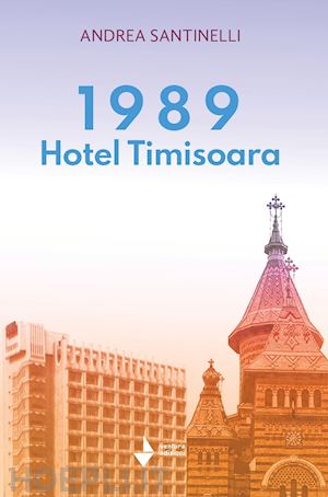 santinelli andrea - 1989 hotel timisoara. nuova ediz.