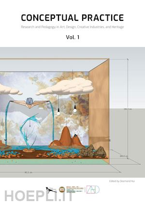 hui d.(curatore) - conceptual practice. research and pedagogy in art, design, creative industries, and heritage. vol. 1: department of art and design, the hang seng university of hong kong