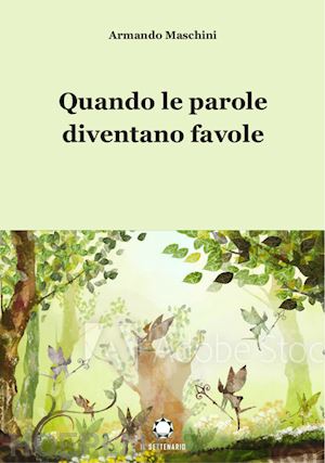 maschini armando - quando le parole diventano favole