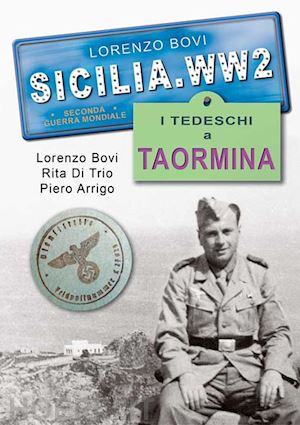 bovi lorenzo; di trio rita; arrigo piero - sicilia.ww2: i tedeschi a taormina