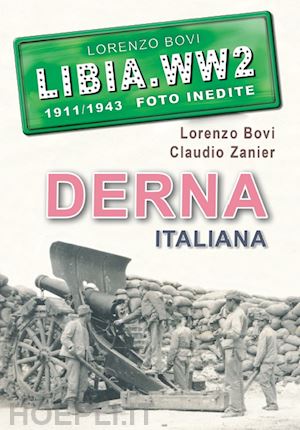 bovi lorenzo; zanier claudio - libia.ww2: derna italiana