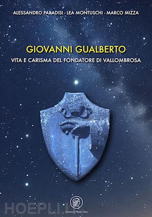 paradisi alessandro; montuschi lea; mizza marco - giovanni gualberto. vita e carisma del fondatore di vallombrosa