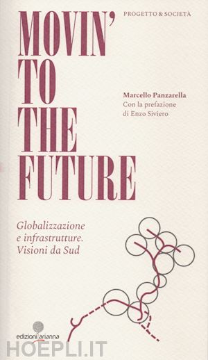 panzarella marcello - movin' to the future. globalizzazione e infrastrutture. visioni da sud