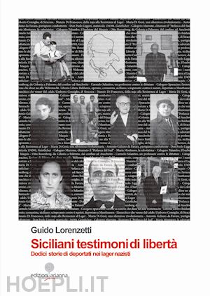  - siciliani testimoni di liberta'. dodici storie di deportati nei lager nazisti