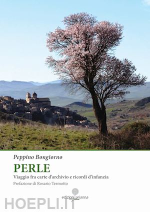 bongiorno giuseppe - perle. viaggio fra carte d'archivio e ricordi d'infanzia