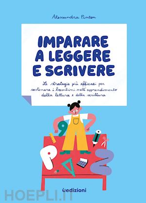 pinton alessandra - imparare a leggere e scrivere. le strategie piu' efficaci per sostenere i bambin