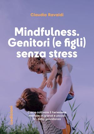 ravaldi claudia - mindfulness: genitori (e figli) senza stress.