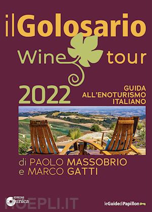 massobrio paolo; gatti marco - il golosario wine tour 2022. guida all'enoturismo italiano