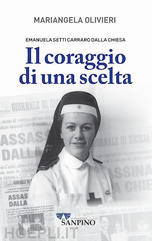 olivieri mariangela - emanuela setti carraro dalla chiesa. il coraggio di una scelta