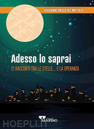 de matteis giovanni paolo - adesso lo saprai. 12 racconti tra le stelle... e la speranza