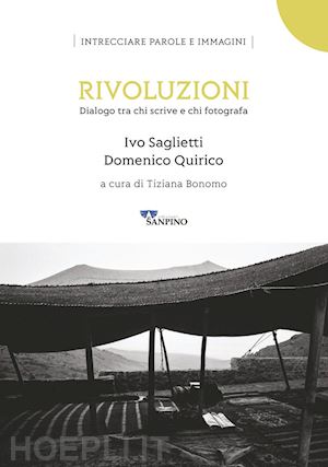 saglietti ivo; quirico domenico; bonomo t. (curatore) - rivoluzioni. dialogo tra chi scrive e chi fotografa