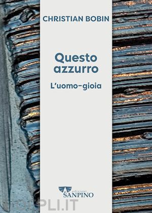 bobin christian - questo azzurro. l'uomo-gioia