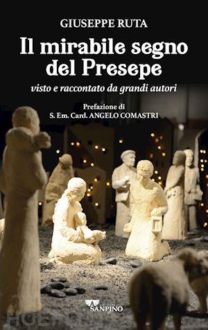 ruta giuseppe - il mirabile segno del presepe visto e raccontato da grandi autori