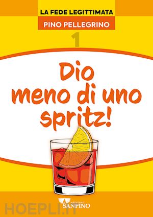 pellegrino pino - dio meno di uno spritz!