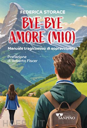 storace federica - bye bye amore (mio). manuale tragicomico di sopravvivenza