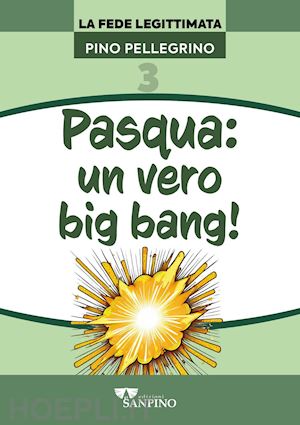 pellegrino pino - pasqua: un vero big bang!