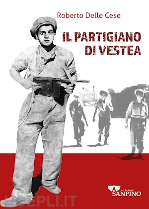 delle cese roberto - il partigiano di vestea