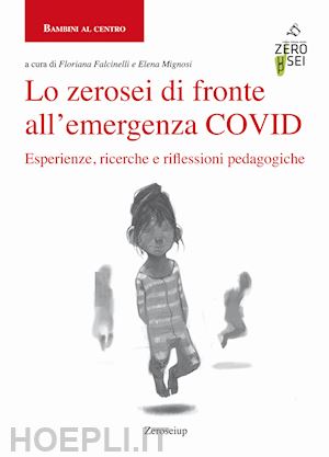 falcinelli f.(curatore); mignosi e.(curatore) - lo zerosei di fronte all'emergenza covid. esperienze, ricerche e riflessioni pedagogiche