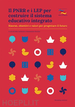 garbarini a.(curatore); pavolini e.(curatore) - il pnrr e i lep per costruire il sistema educativo integrato. risorse, obiettivi e valori per progettare il futuro