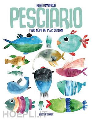 lombardo rosa - pesciario. i veri nomi dei pesci siciliani. ediz. a colori