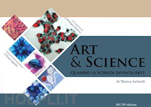 gelardi matteo - art & science. quando la scienza diventa arte