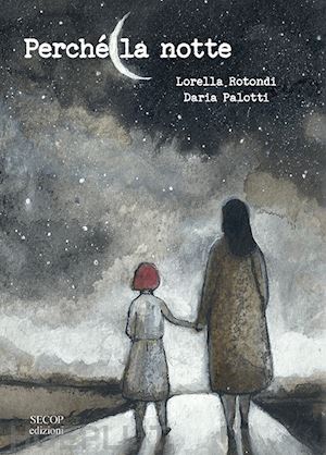 rotondi lorella - perché la notte. ediz. illustrata