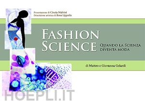 gelardi giovanna; gelardi matteo - fashion science. quando la scienza diventa moda