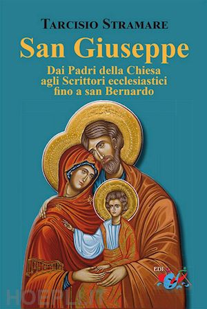 stramare tarcisio - san giuseppe. dai padri della chiesa agli scrittori ecclesiastici fino a san ber