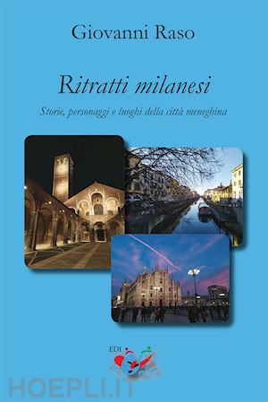 raso giovanni - ritratti milanesi. storie, personaggi e luoghi della citta' meneghina