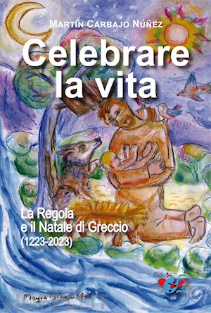 carbajo núñez martín - celebrare la vita. la regola e il natale di greccio (1223-2023)