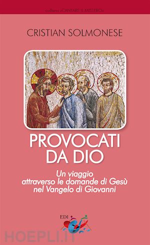 solmonese cristian - provocati da dio. un viaggio attraverso le domande di gesù nel vangelo di giovanni