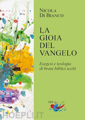 di bianco nicola - la gioia del vangelo. esegesi e teologia di brani biblici scelti