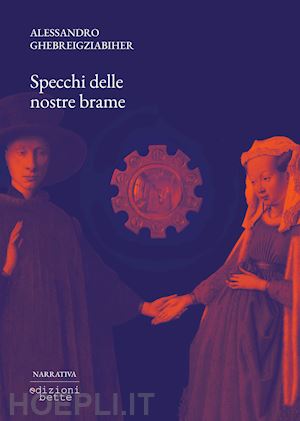 ghebreigziabiher alessandro - specchi delle nostre brame