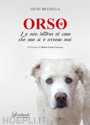 branella giusy - orso. la mia lettera al cane che non si è arreso mai