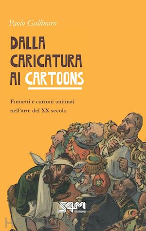 gallinaro paolo - dalla caricatura ai cartoons. fumetti e cartoni animati nell'arte del xx secolo