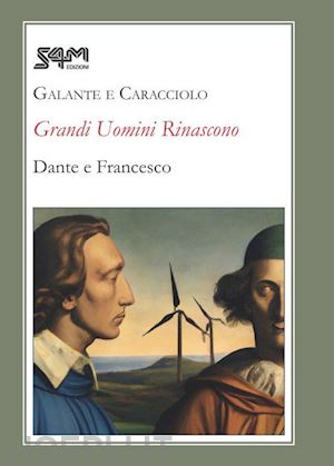 galante maria teresa; caracciolo emanuela - grandi uomini rinascono. dante e francesco