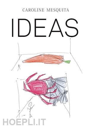 blanc guilherme; brenner fernanda; loïc le gall - caroline mesquita: ideas. ediz. illustrata