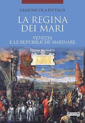 pittalis gian nicola - la regina dei mari. venezia e le repubbliche marinare. vol. 2