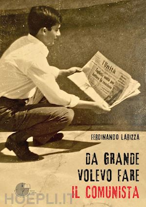 larizza ferdinando - da grande volevo fare il comunista