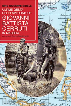 gibelli siro giuseppe; mathlouthi p. (curatore) - ultime gesta dell'esploratore battista cerutti in malesia