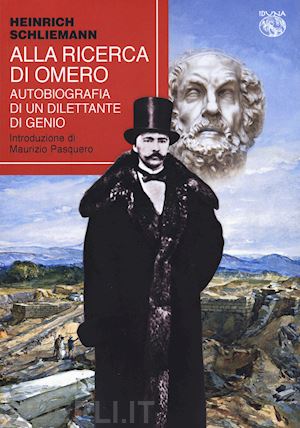 schliemann heinrich - alla ricerca di omero. autobiografia di un dilettante di genio