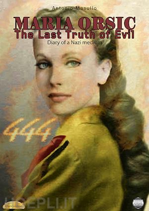 masullo antonio - maria orsic. the last truth of evil. (diary of a nazi medium)