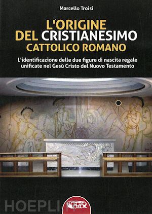 troisi marcello - l'origine del cristianesimo cattolico romano