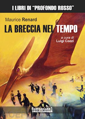 renard maurice; cozzi l. (curatore) - la breccia nel tempo. ediz. integrale