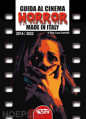 castoldi gian luca - guida al cinema horror made in italy. vol. 2: 2014-2022