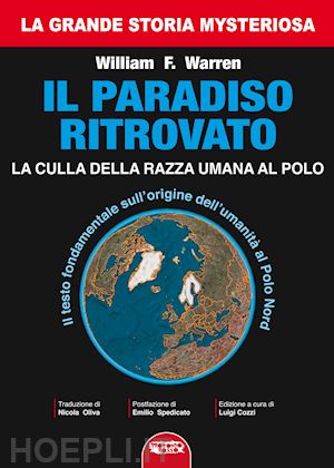 warren william f.; cozzi l. (curatore) - il paradiso ritrovato. la culla della razza umana al polo nord