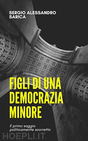 sarica sergio alessandro - figli di una democrazia minore